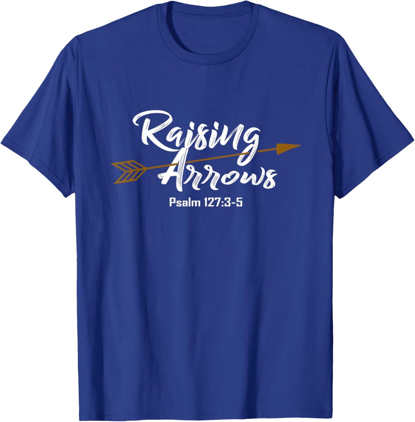 Christian Dad Shirt Father's Day Psalm Raising Arrows Gift T-Shirt - T-Shirt | Royal