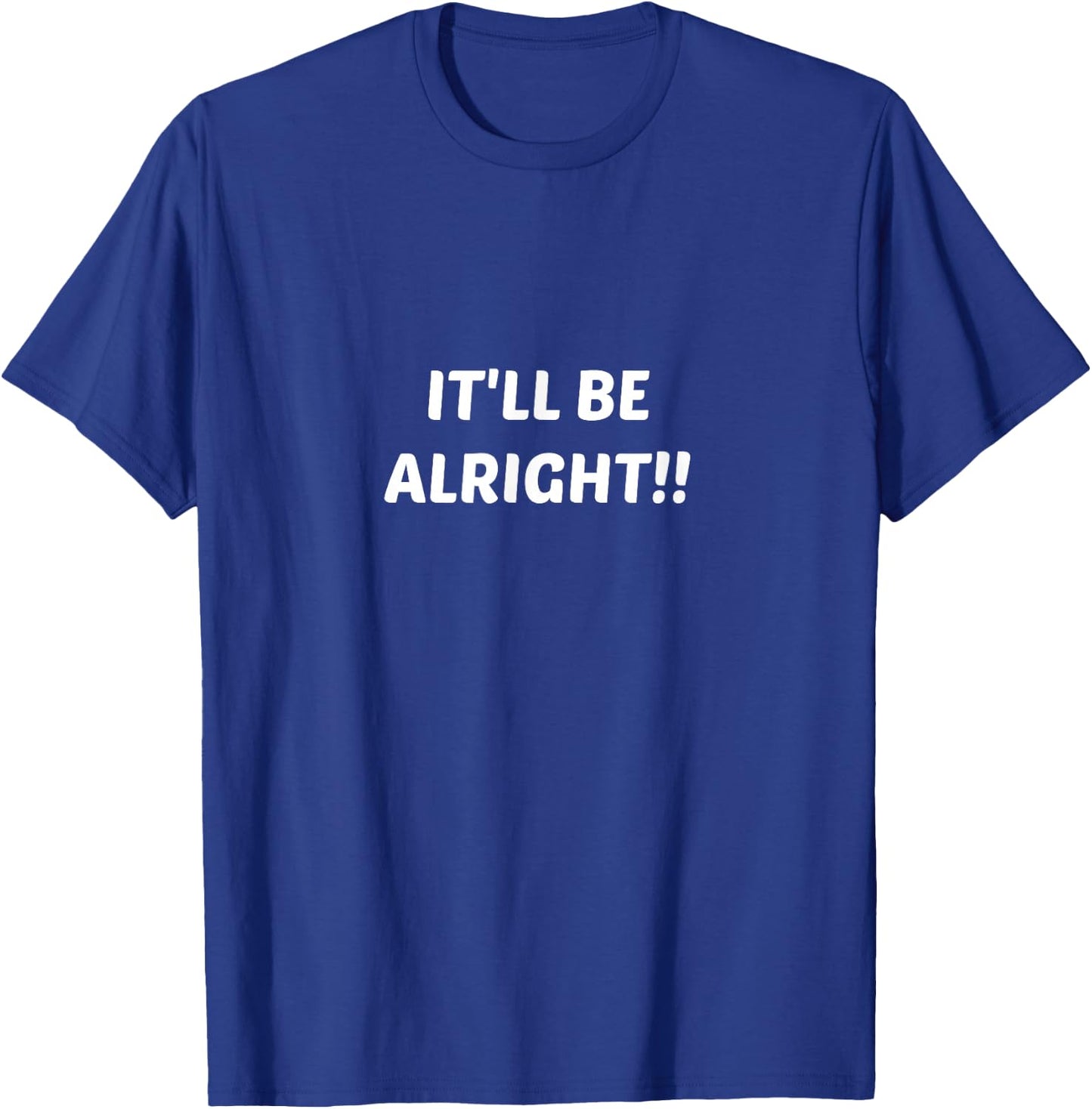 It'll Be Alright Everything is Okay T-Shirt - T-Shirt | Royal