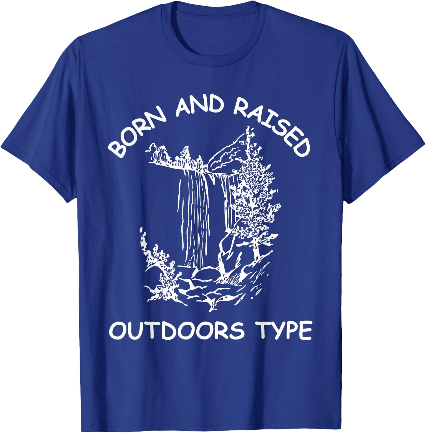 Born And Raised Outdoors Type hiking fishing camping T-Shirt - T-Shirt | Royal