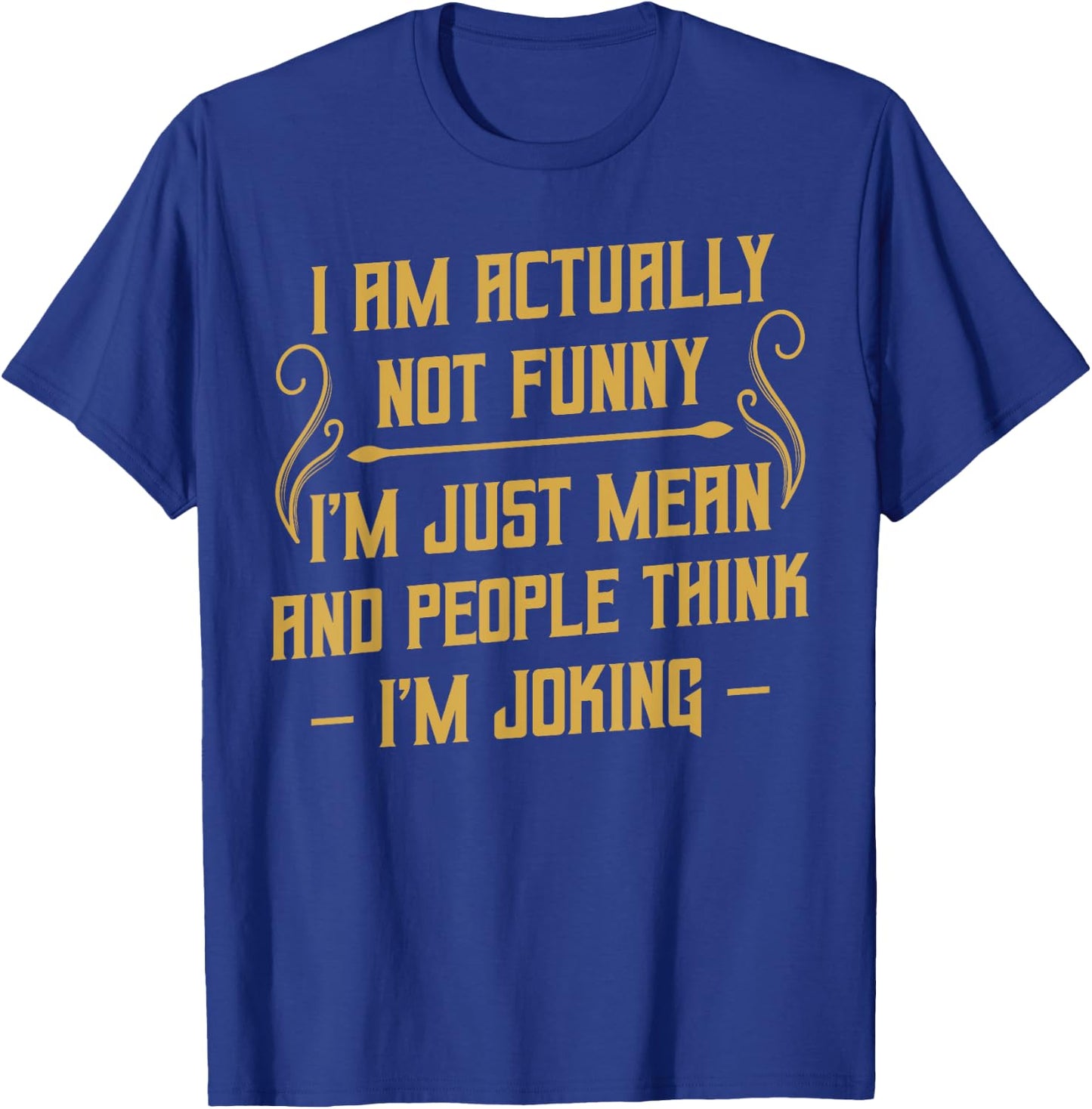 I Am Actually Not Funny Humour Sarcasm Irony Funny T-Shirt - T-Shirt | Royal