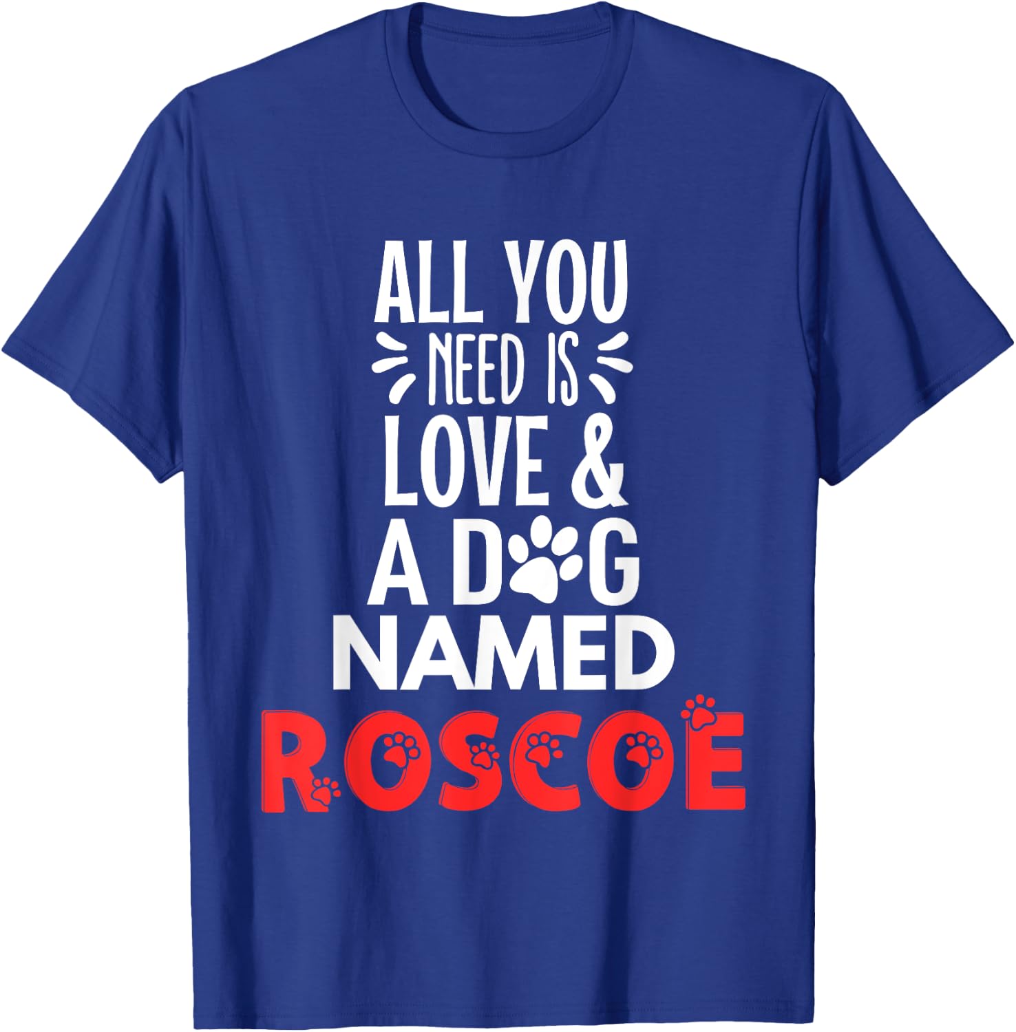 Dog Name Roscoe Design - All You Need is Love! T-Shirt - T-Shirt | Royal