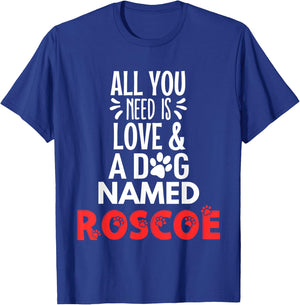 Dog Name Roscoe Design - All You Need is Love! T-Shirt - T-Shirt | Royal