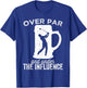 Over Par And Under The Influence Funny Golf Drinking T-Shirt - T-Shirt | Royal