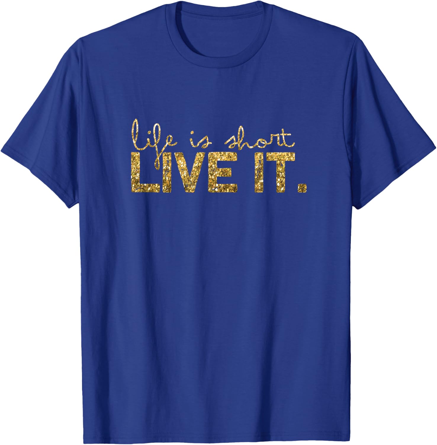 Life is short - Live it T-Shirt - T-Shirt | Royal