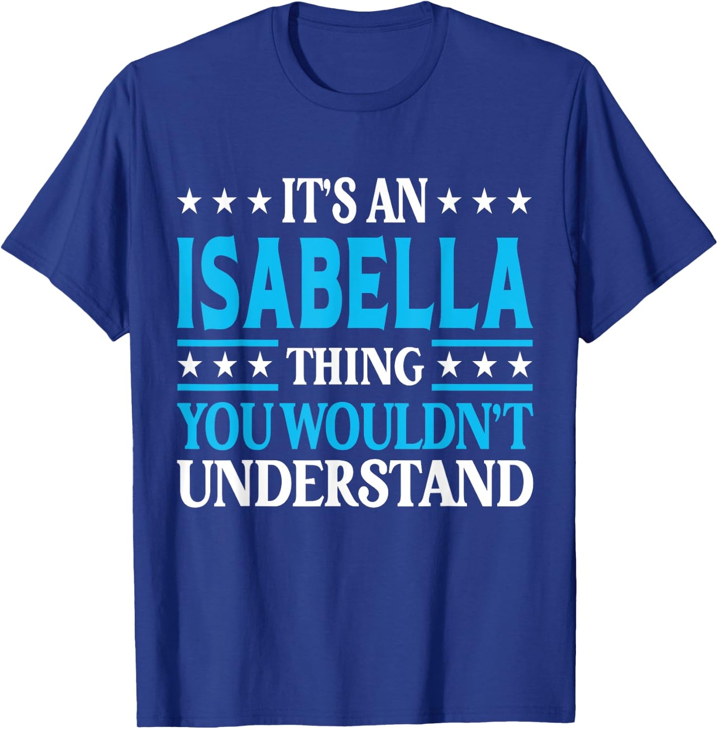 Isabella Thing Wouldn't Understand Personal Name Isabella T-Shirt - T-Shirt | Royal