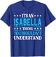 Isabella Thing Wouldn't Understand Personal Name Isabella T-Shirt - T-Shirt | Royal