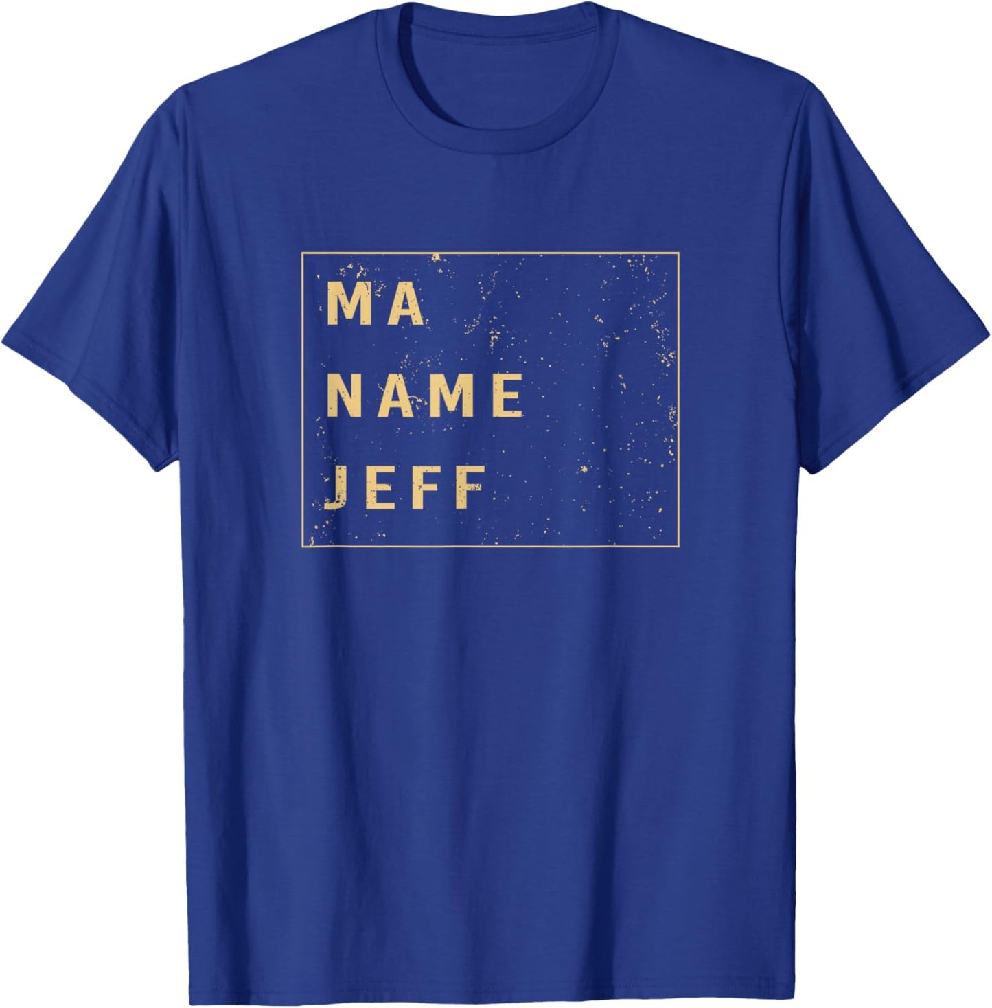 Funny My Name Is Saying Ma Name Is Jeff T-Shirt - T-Shirt | Royal