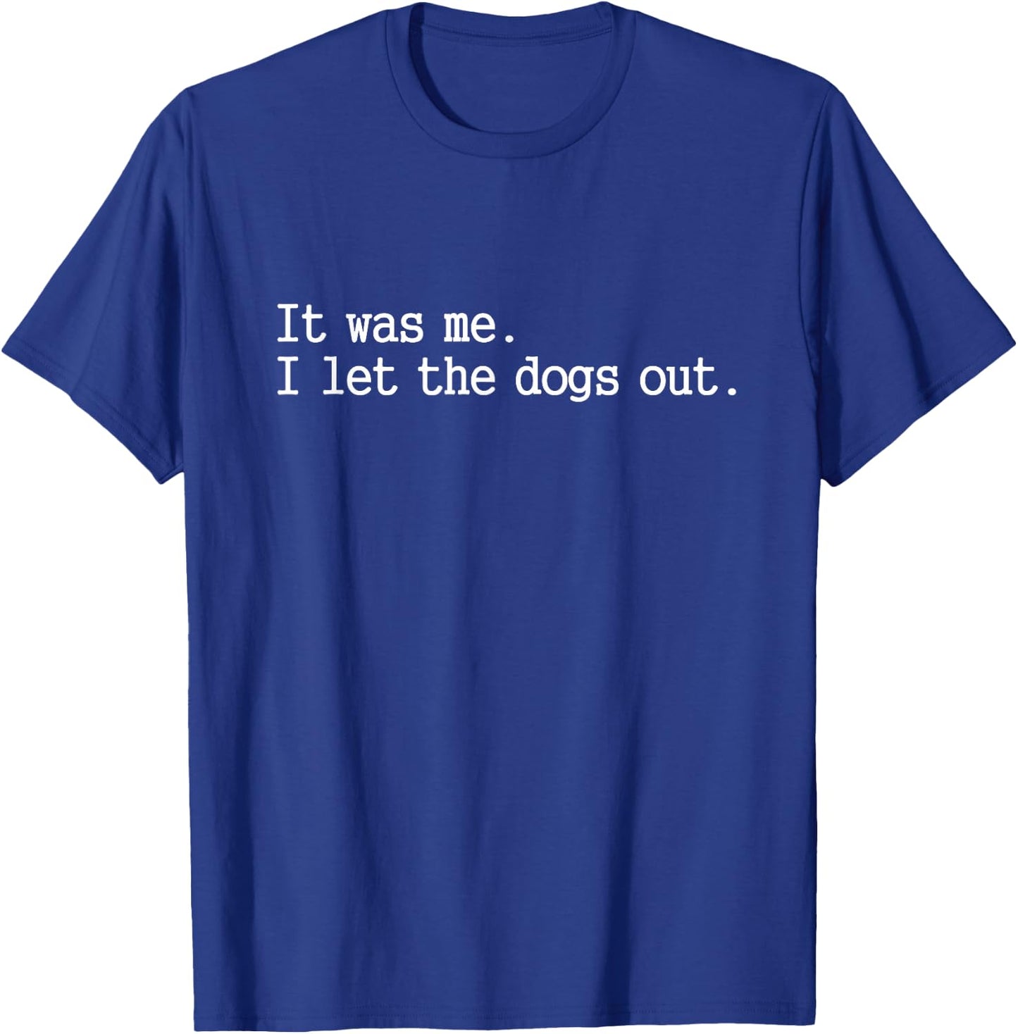 it was me i let The Dogs Out Funny Dog T-Shirt - T-Shirt | Royal