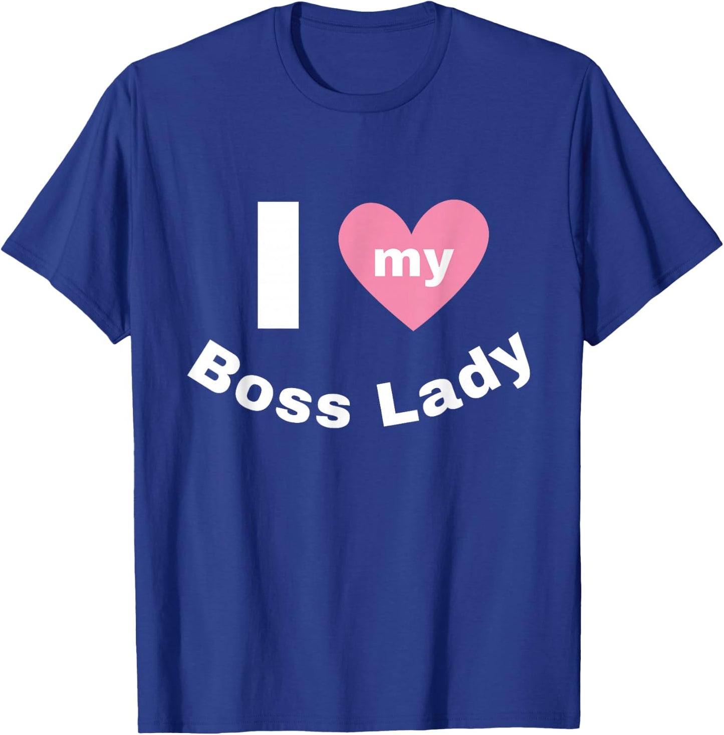 I Love My Boss Lady T-Shirt - T-Shirt | Royal