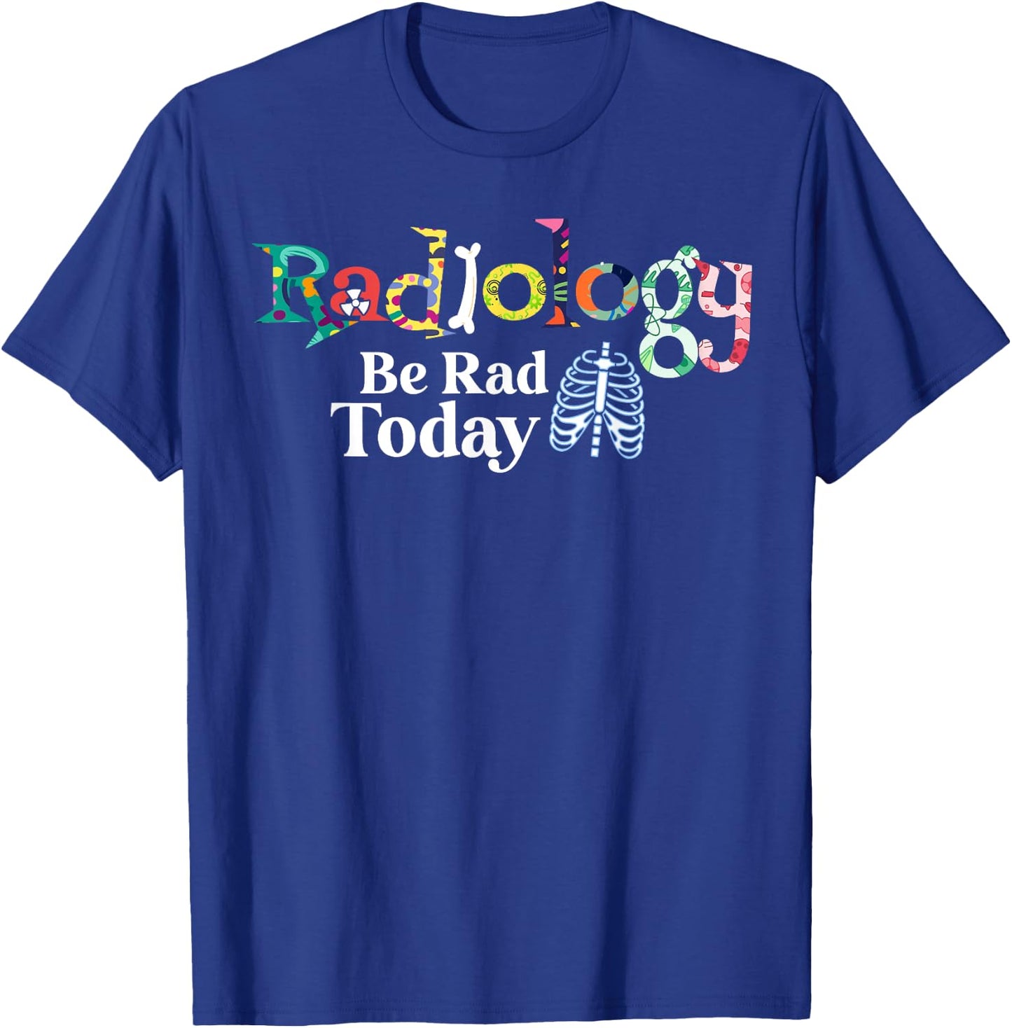 Radiology Technician Be Rad Today Radiologist T-Shirt - T-Shirt | Royal