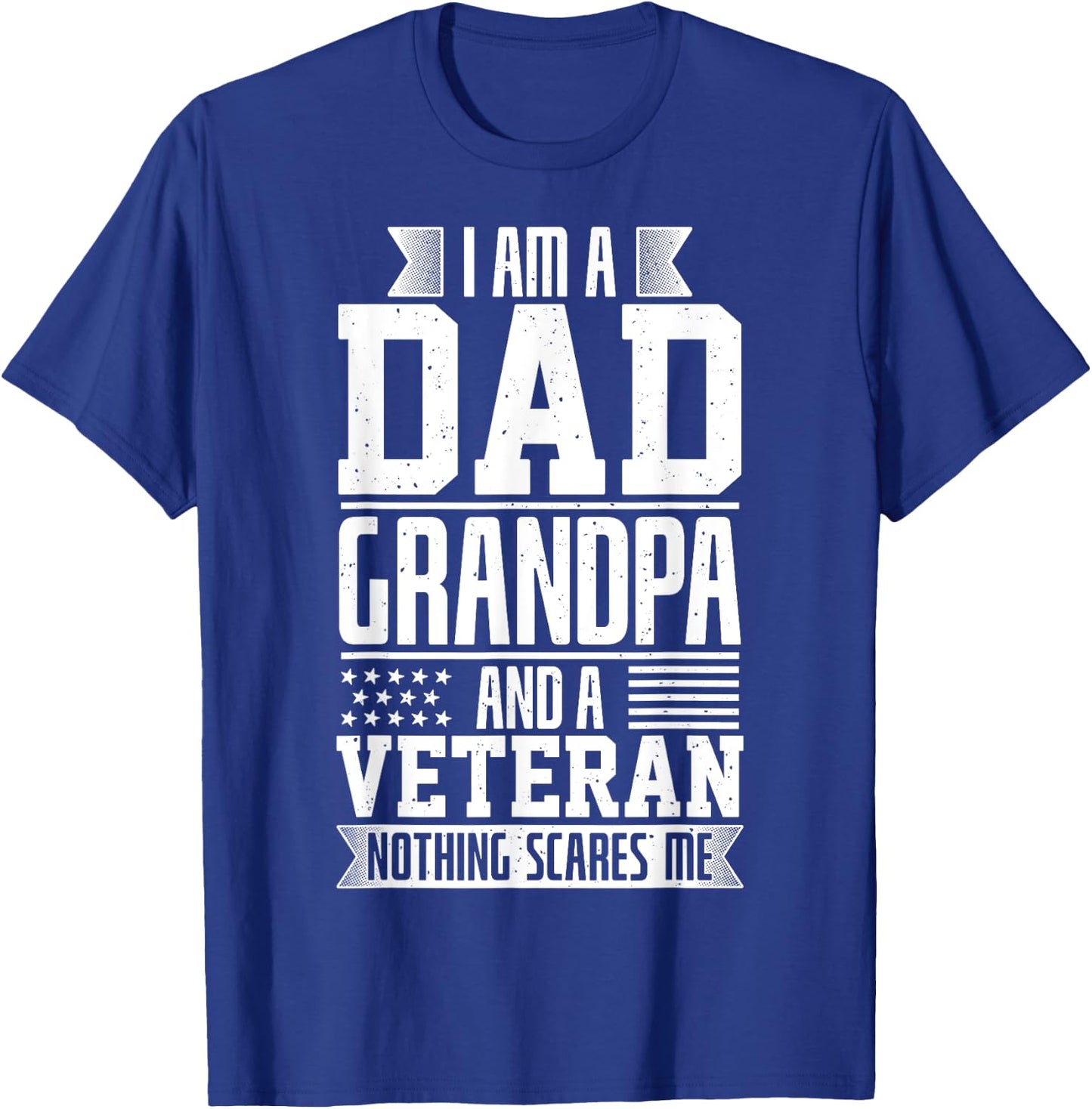 I Am A Dad, Grandpa And A Veteran Nothing Scares Me T-Shirt - T-Shirt | Royal
