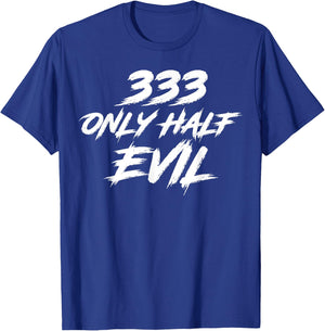 333 Only Half Evil ironic humor T-Shirt - T-Shirt | Royal
