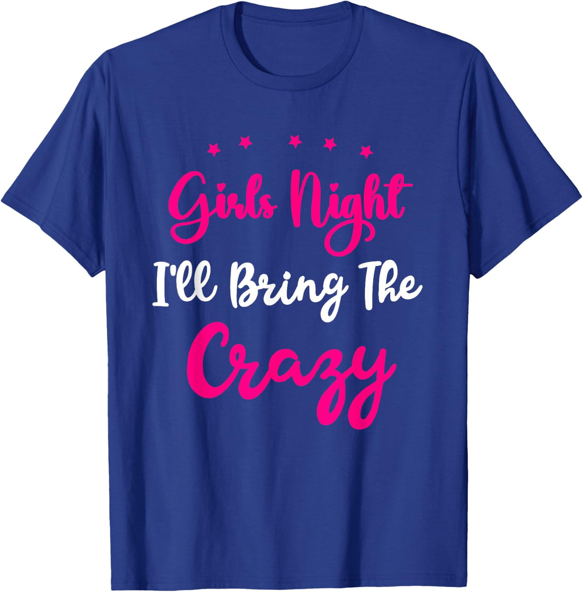 Girls Night Out - I'll Bring The Crazy Girls Group Party T-Shirt - T-Shirt | Royal