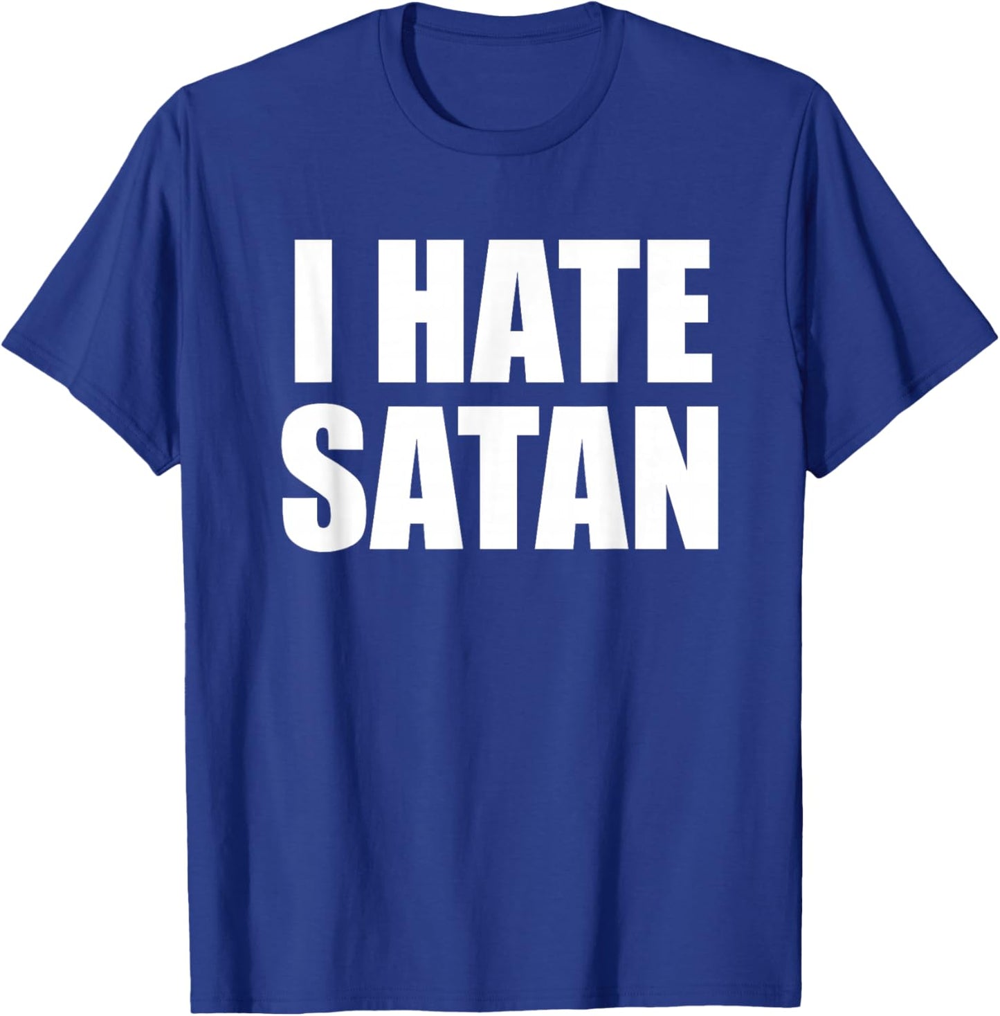 Funny I Hate Satan Bold Christian Faith Quote T-Shirt - T-Shirt | Royal