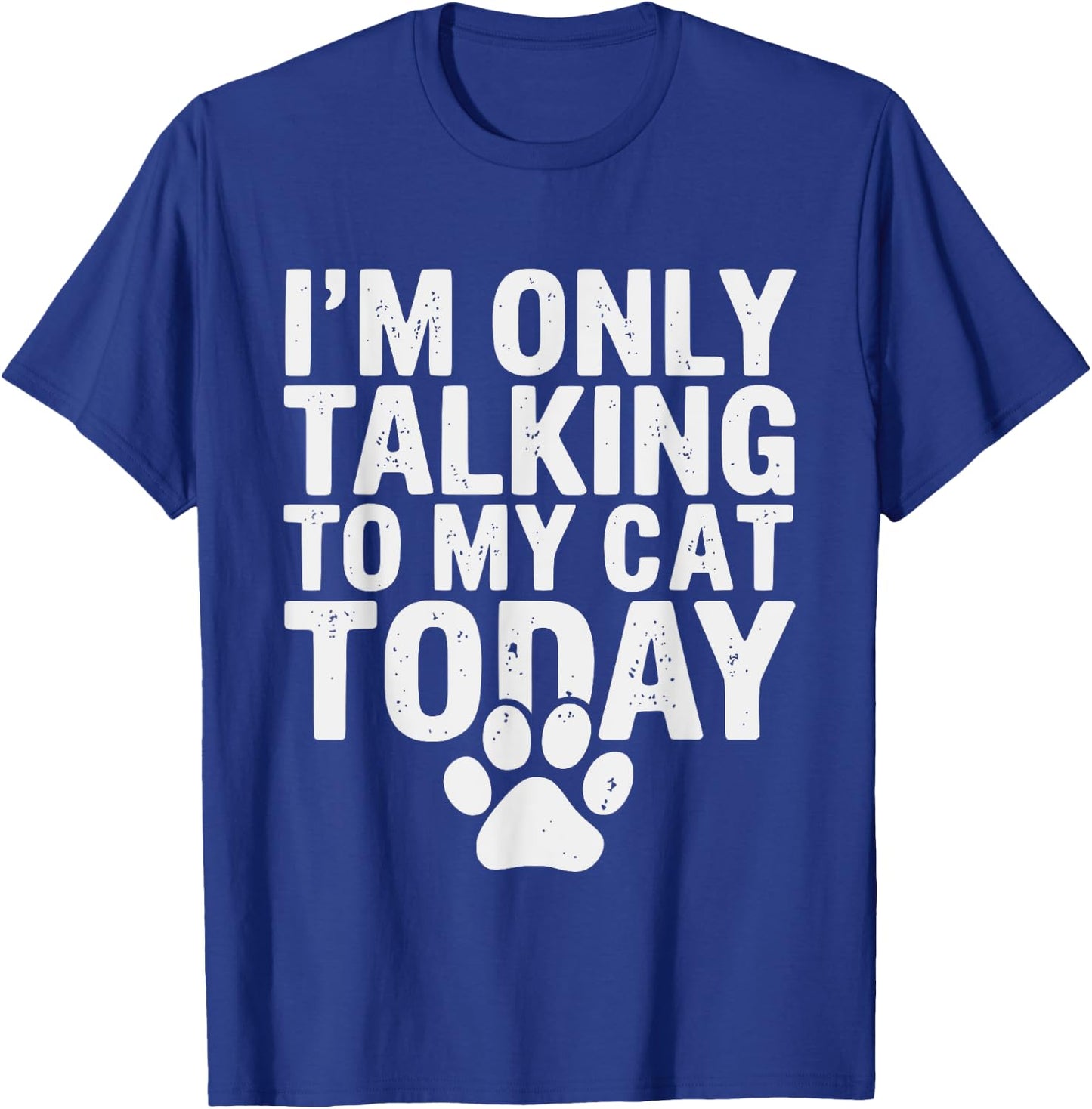 I'm Only Talking To My Cat Today Cat Lover Distressed Men Women Girls Kids T-Shirt - T-Shirt | Royal