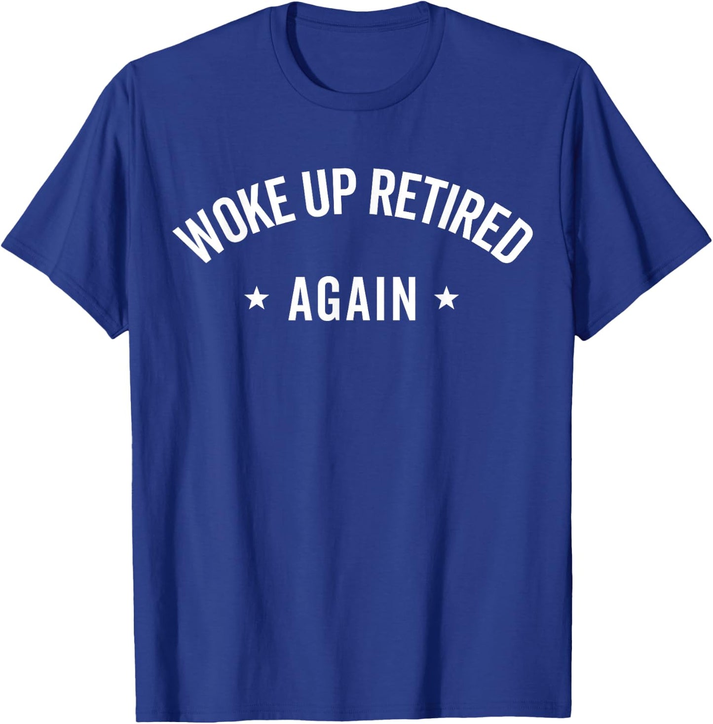 Woke Up Retired Again Funny Retirement Gifts Party Men Women T-Shirt - T-Shirt | Royal