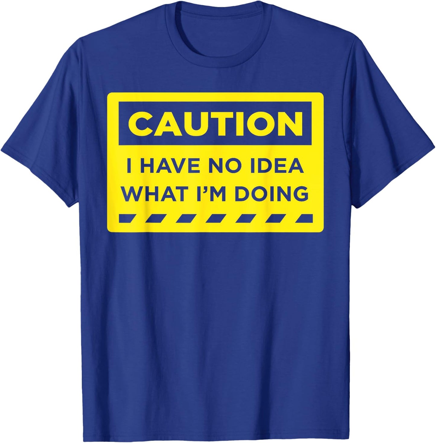 Caution I Have No Idea What I'm Doing T-Shirt - T-Shirt | Royal