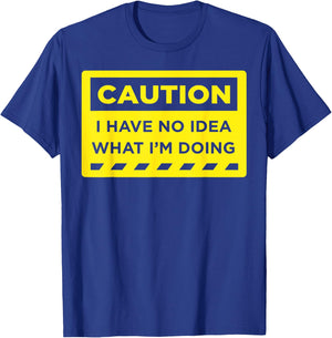 Caution I Have No Idea What I'm Doing T-Shirt - T-Shirt | Royal