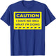 Caution I Have No Idea What I'm Doing T-Shirt - T-Shirt | Royal