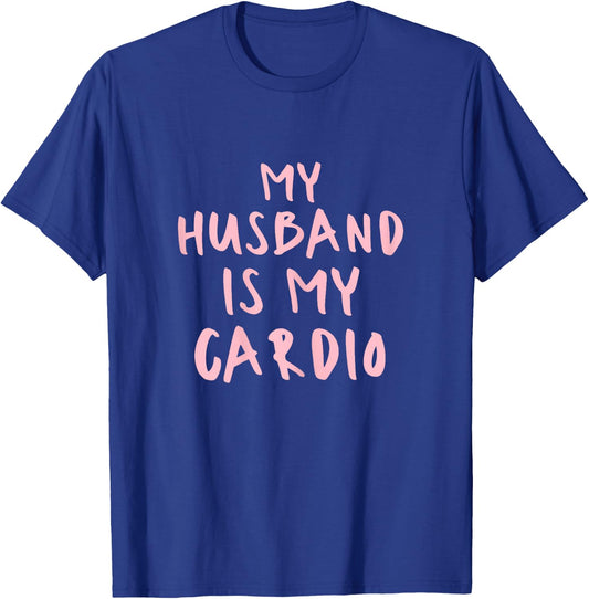 Funny Husband Is My Cardio My Husband Is My Cardio T-Shirt - T-Shirt | Royal