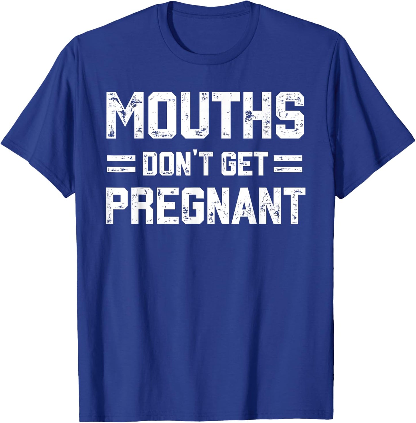 Mouths Don't Get Pregnant Funny Vintage Humor Joke Outfit T-Shirt - T-Shirt | Royal