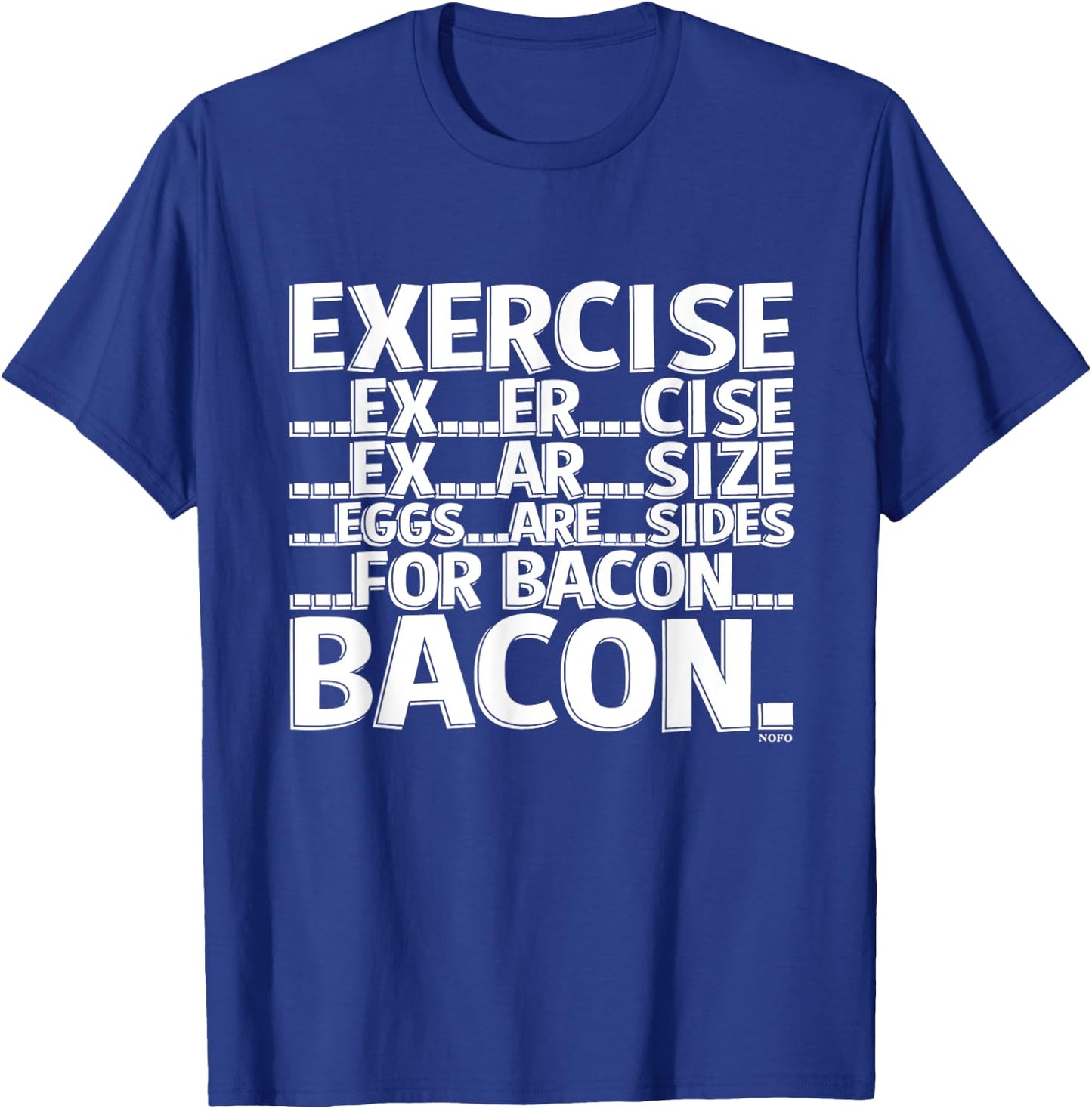 Exercise, Eggs are sides for Bacon T-Shirt - T-Shirt | Royal