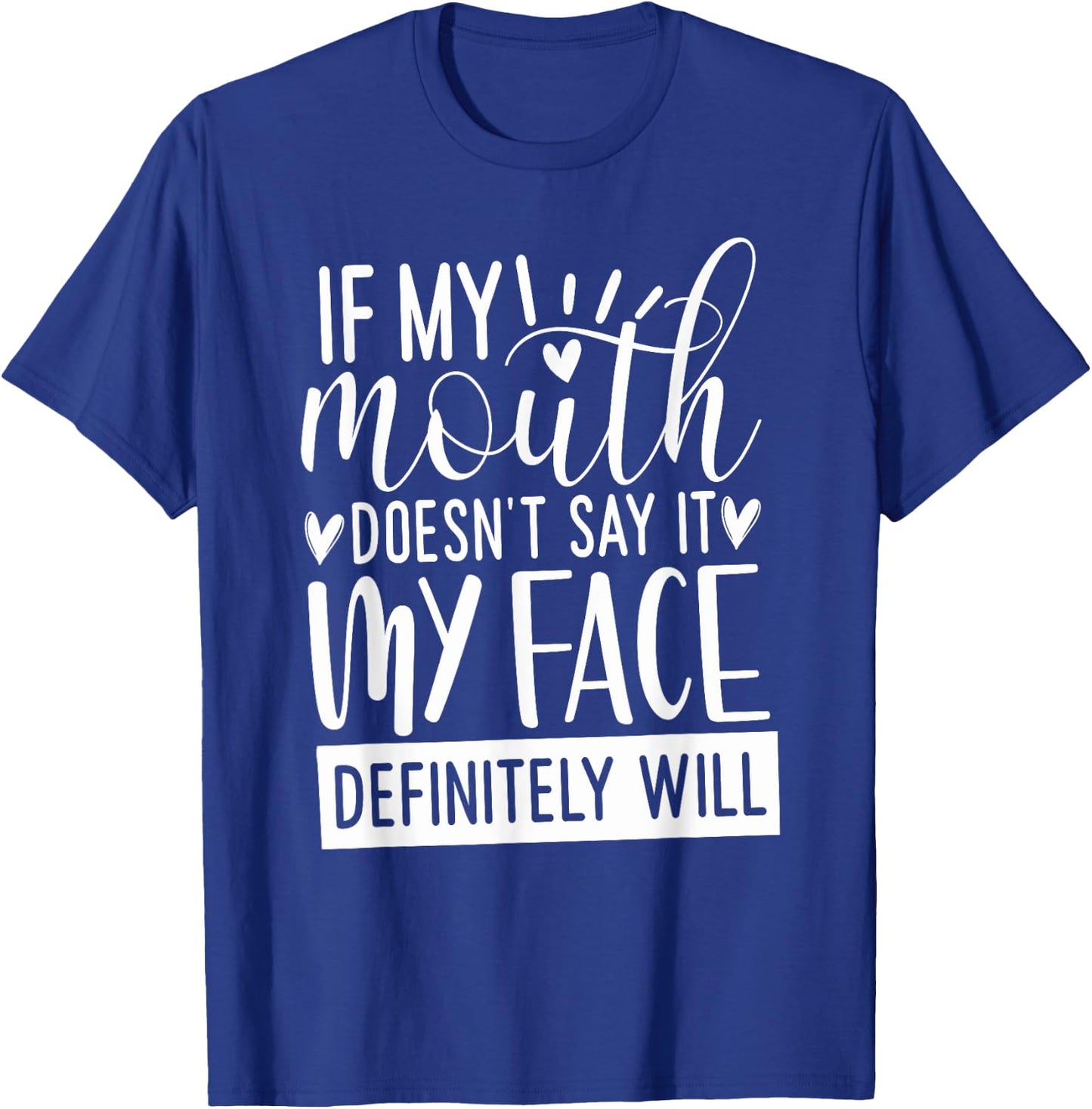 If My Mouth Doesn’t Say It, Funny Gifts Sarcastic Quotes T-Shirt - T-Shirt | Royal
