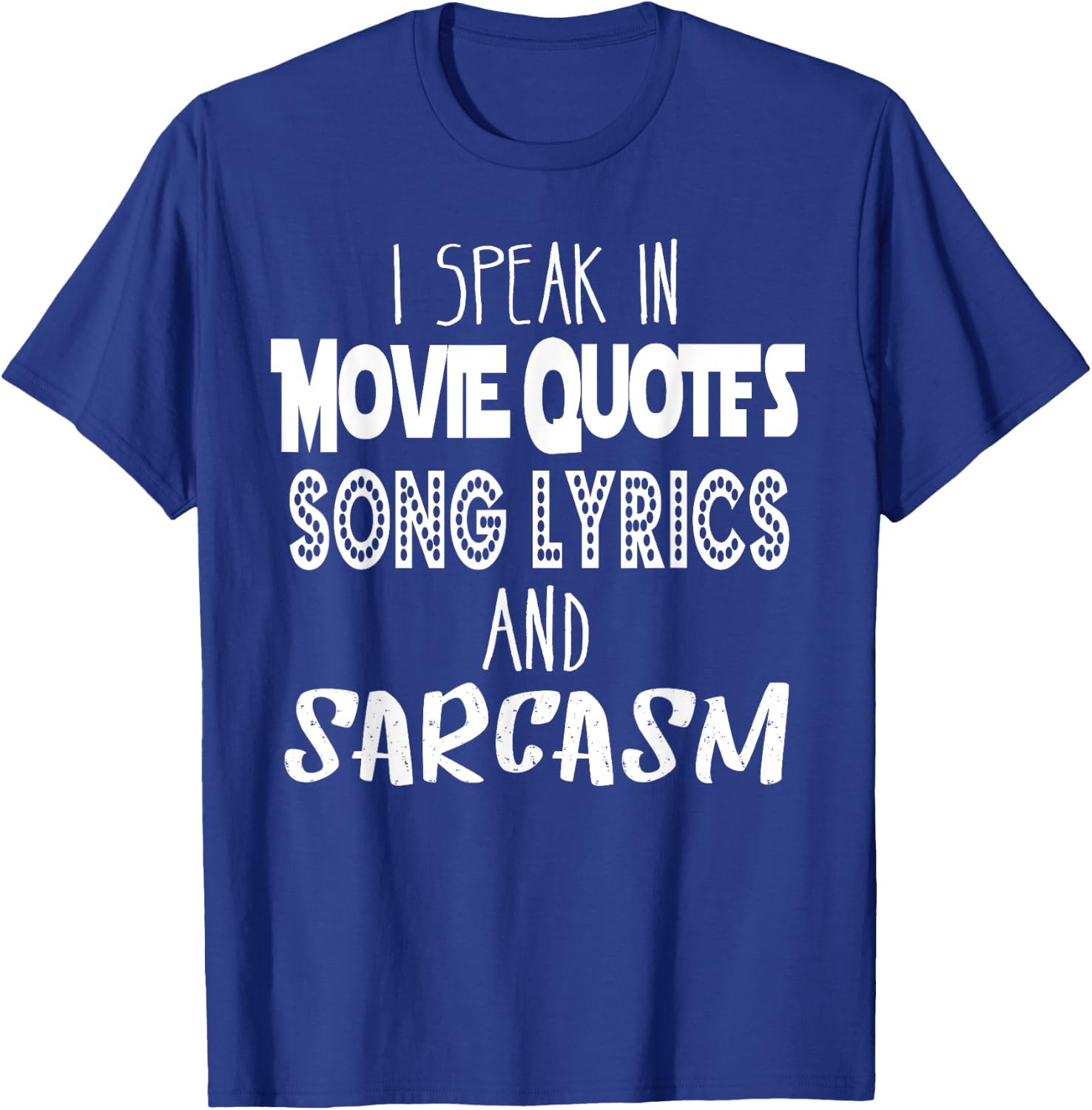 I Speak In Movie Quotes Song Lyrics And Sarcasm T Shirt T-Shirt - T-Shirt | Royal