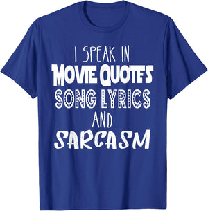I Speak In Movie Quotes Song Lyrics And Sarcasm T Shirt T-Shirt - T-Shirt | Royal