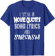 I Speak In Movie Quotes Song Lyrics And Sarcasm T Shirt T-Shirt - T-Shirt | Royal