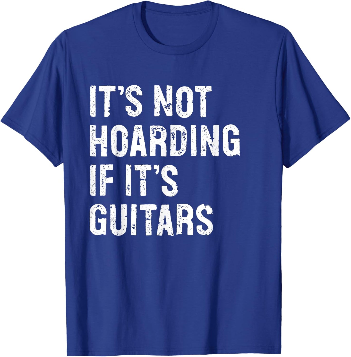 It's Not Hoarding If It's Guitars Typography Gifts -Adult Black Modern Letter Print Classic , Small, Round Collar, Short Sleeve T-Shirt - T-Shirt | Royal
