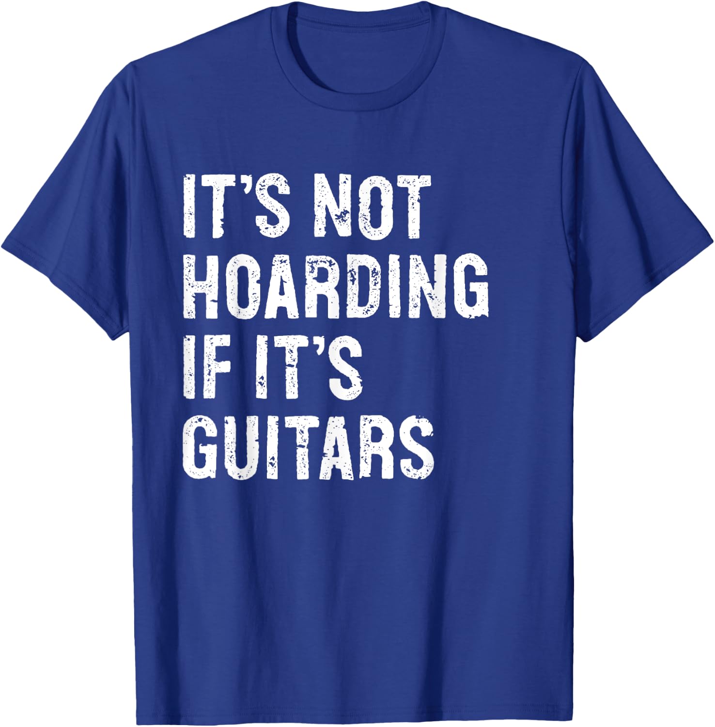 It's Not Hoarding If It's Guitars Typography Gifts -Adult Black Modern Letter Print Classic , Small, Round Collar, Short Sleeve T-Shirt - T-Shirt | Royal