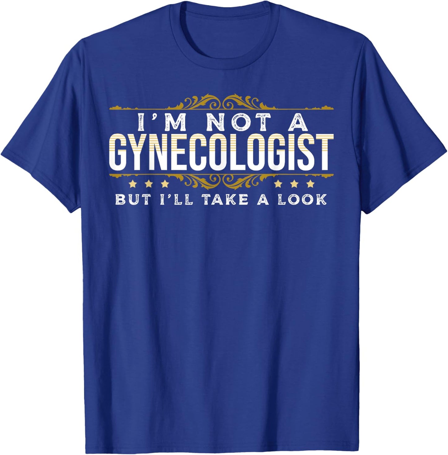 Funny Inappropriate Dark Humor Sarcastic People Gynecologist T-Shirt - T-Shirt | Royal