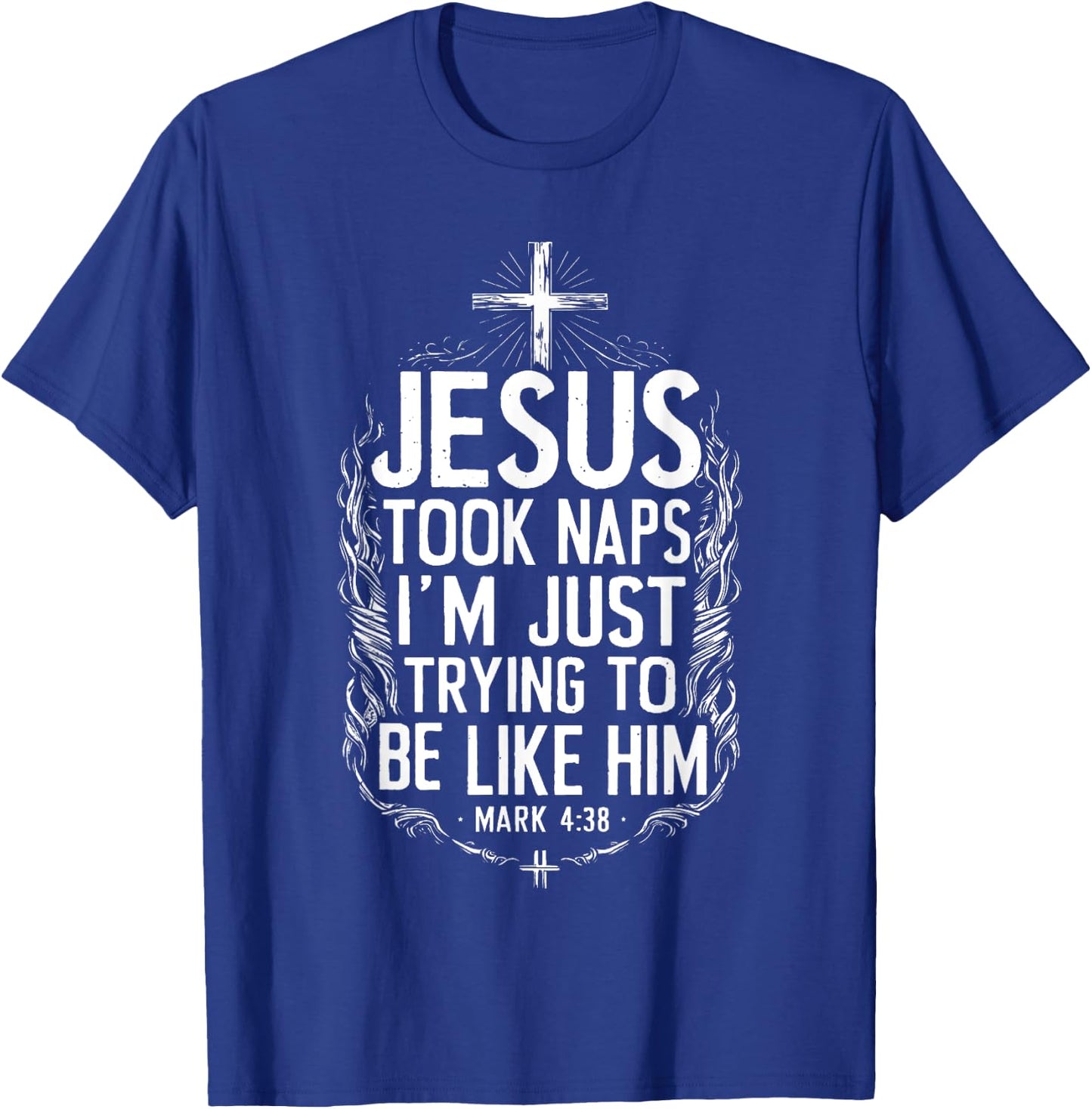 Jesus Took Naps I'm Just Trying To Be Like Him Christian T-Shirt - T-Shirt | Royal
