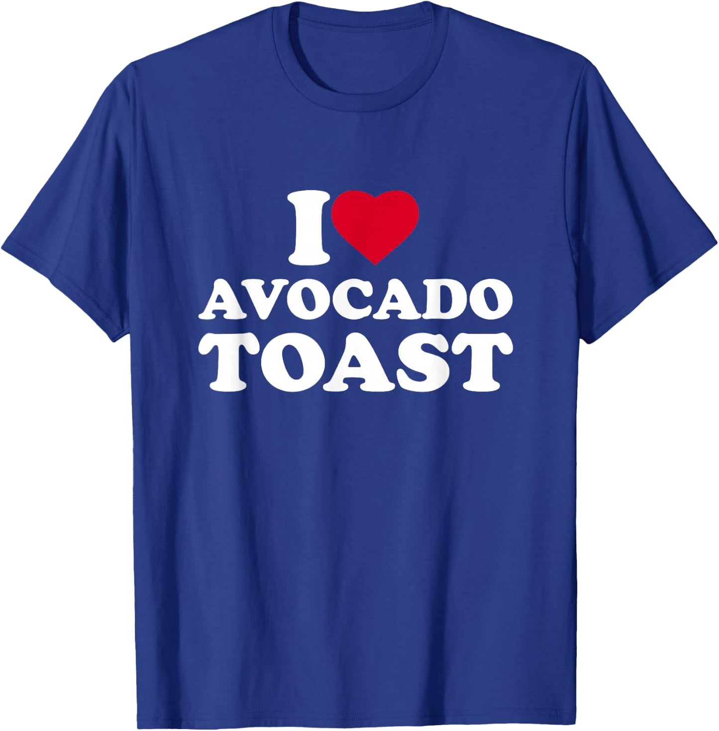 I Love Avocado Toast I Heart Avocado Toast Lover T-Shirt - T-Shirt | Royal