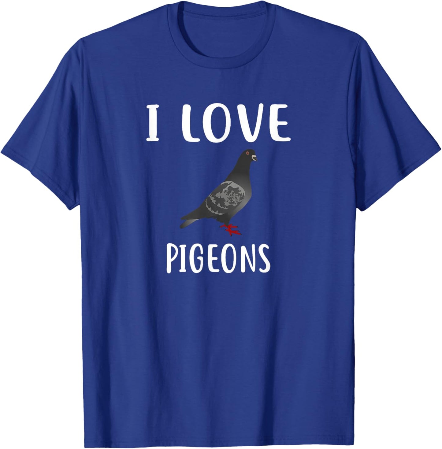 I Love PIGEONS Funny PIGEON PIGEON T-Shirt - T-Shirt | Royal
