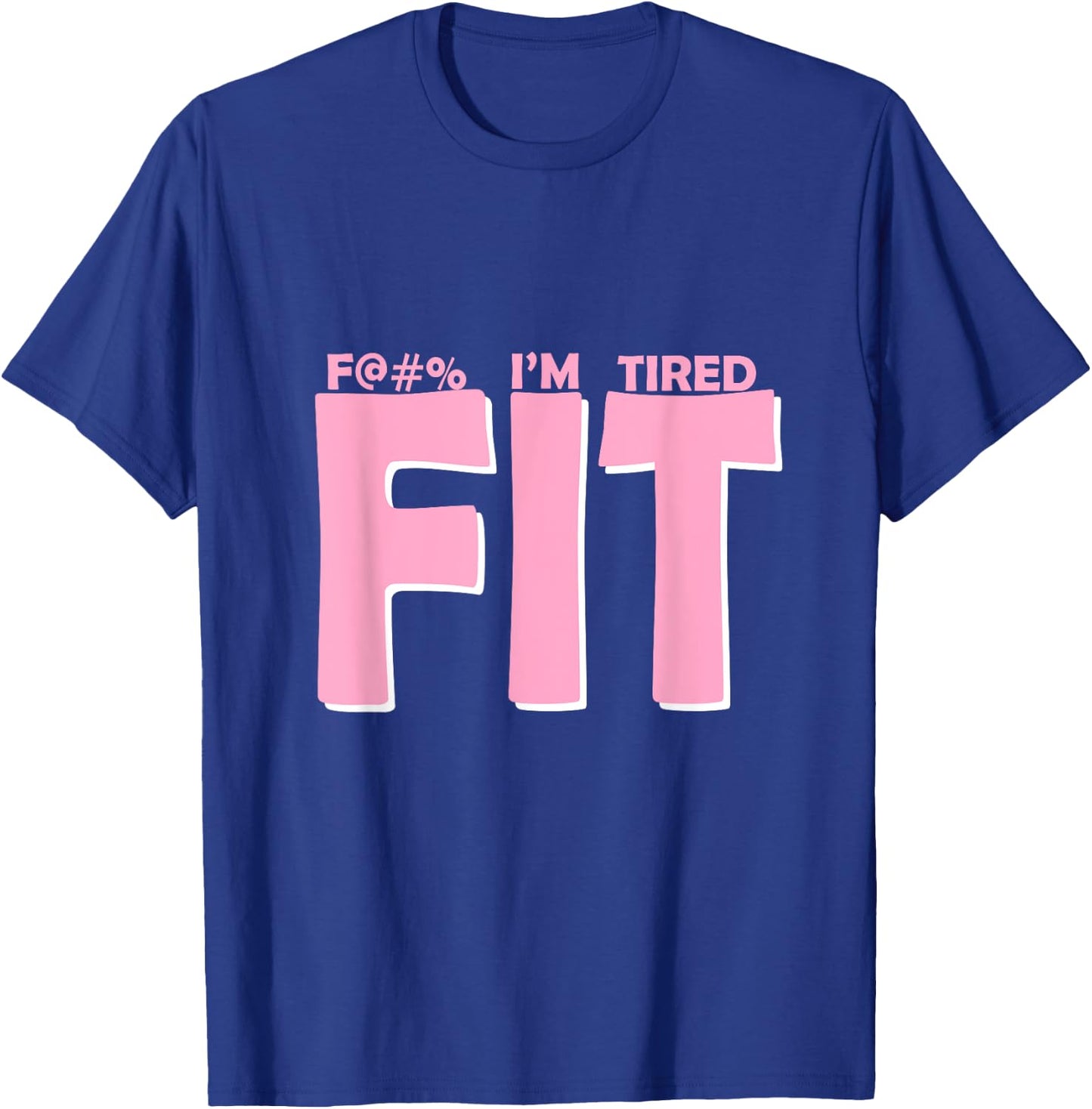 FIT I'm Tired Workout Motivation T-Shirt - T-Shirt | Royal