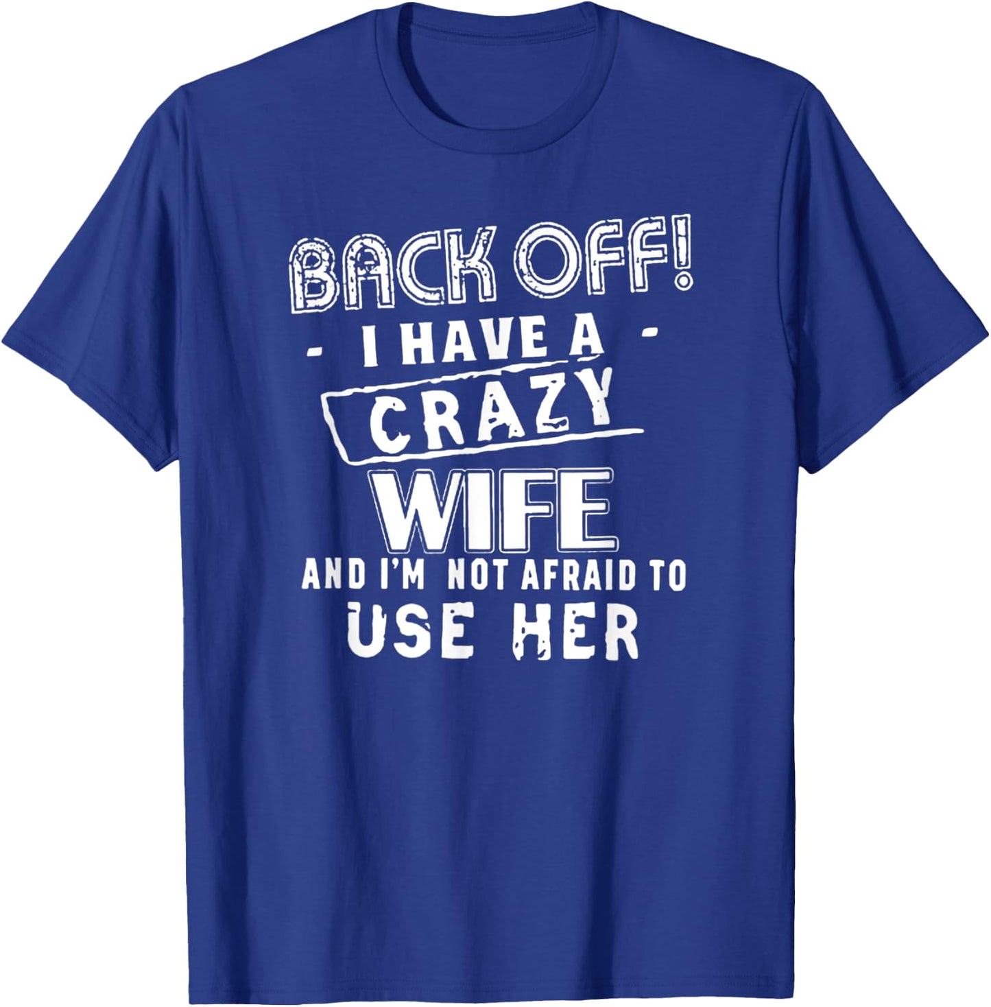 Back Off! I Have a Crazy Wife - Funny Husband Warning T-Shirt - T-Shirt | Royal