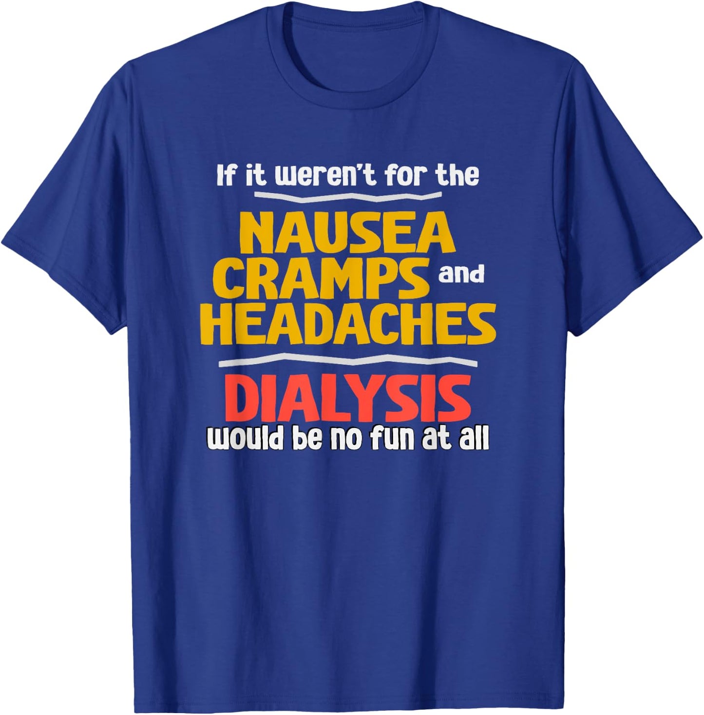 Funny Dialysis Shirt about Dialysis Side Effects T-Shirt - T-Shirt | Royal