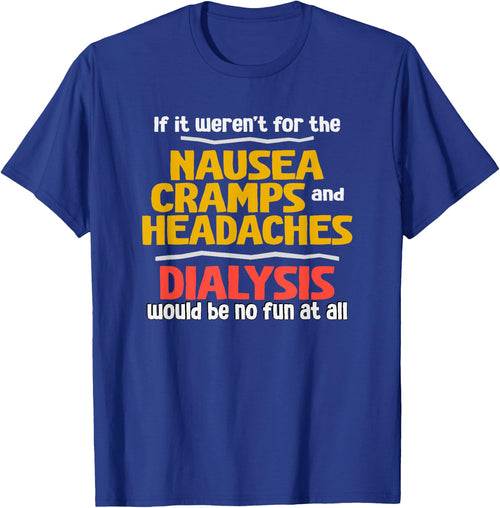 Funny Dialysis Shirt about Dialysis Side Effects