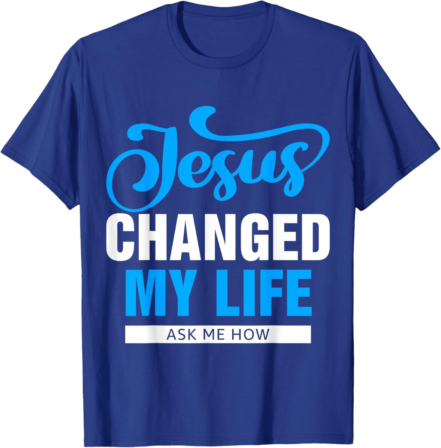 Jesus Changed My Life Ask Me How T-Shirt - T-Shirt | Royal