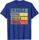 I'm Aquila Doing Aquila Things Funny Personalized Quote T-Shirt - T-Shirt | Royal