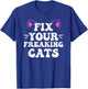 Fix Your Freaking Cats Vet Tech Cat Feral Owner T-Shirt - T-Shirt | Royal