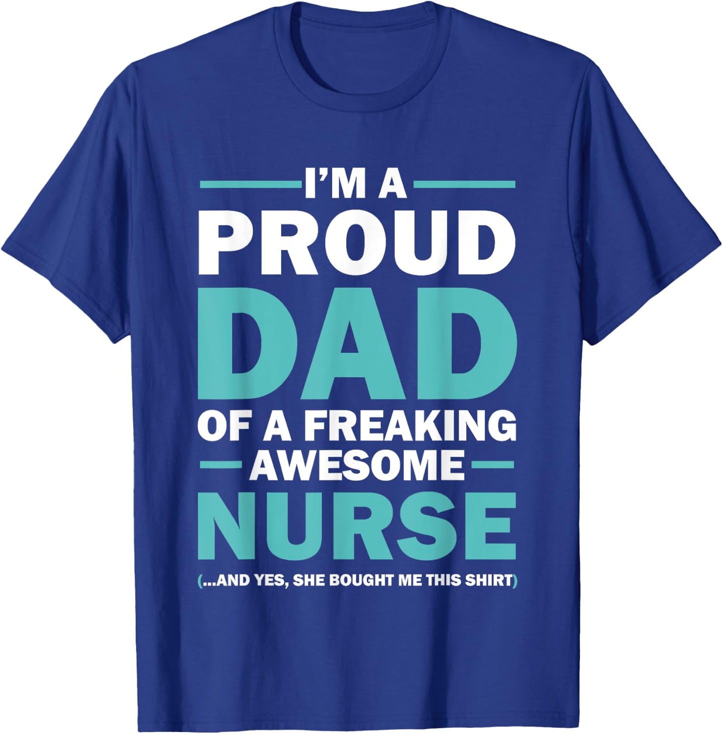 I'm A Proud Dad Of A Freaking Awesome Nurse T-Shirt - T-Shirt | Royal