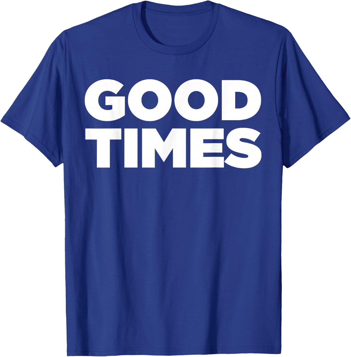 Good Times - Cool let the good times roll shirt T-Shirt - T-Shirt | Royal