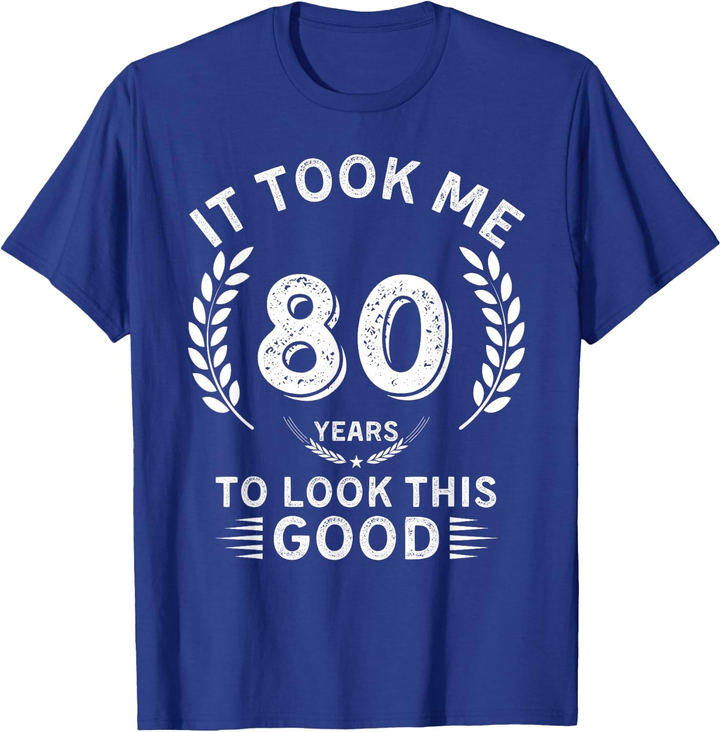 It Took Me 80 Years To Look This Good 80 birthday gifts T-Shirt - T-Shirt | Royal