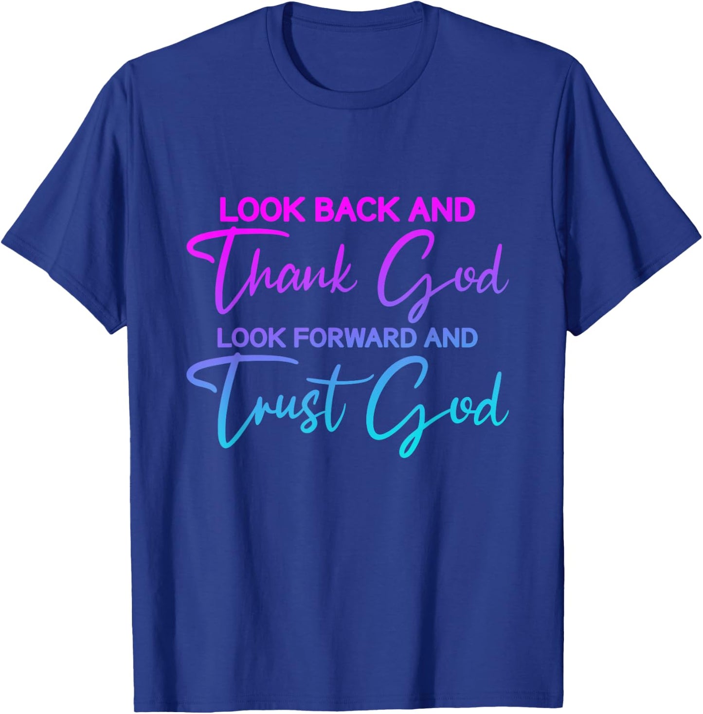 Look Back And Thank God Look Forward And Trust God T-Shirt - T-Shirt | Royal