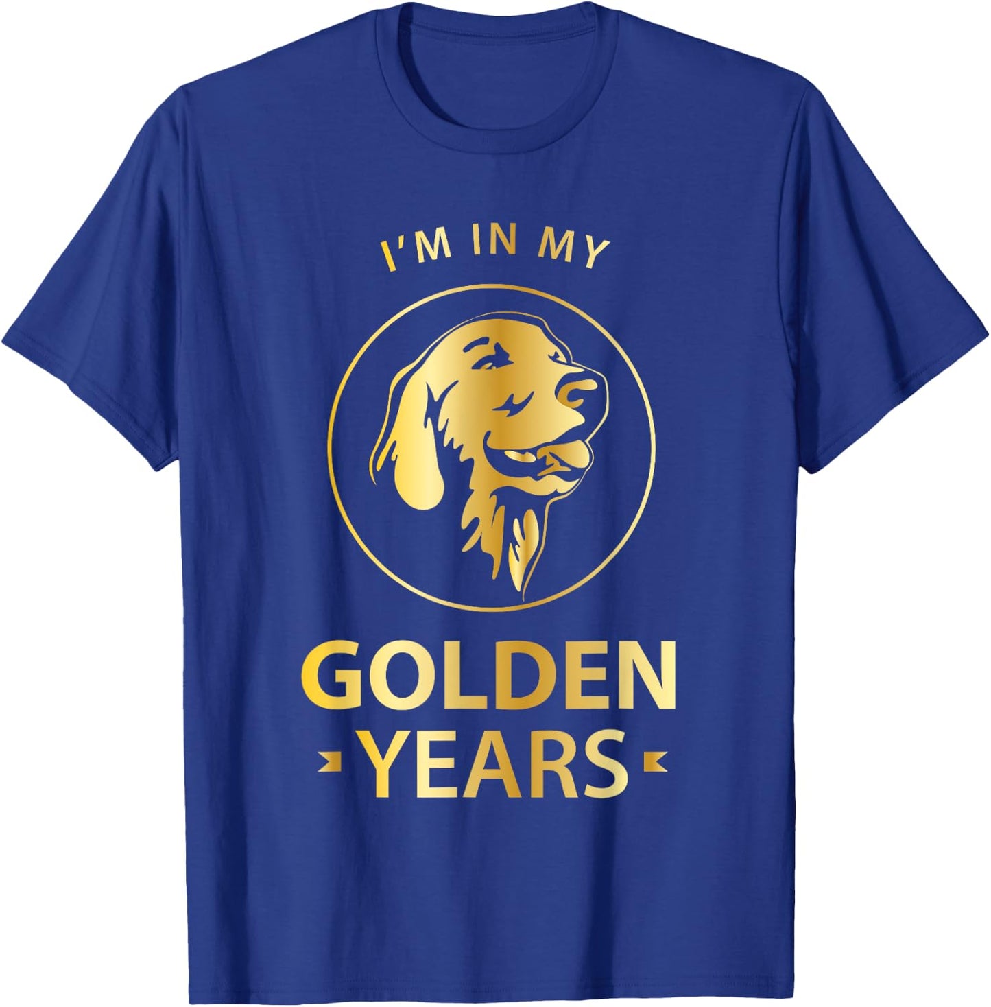 Golden Retriever Dog Lovers - I'm In My Golden Years T-Shirt - T-Shirt | Royal