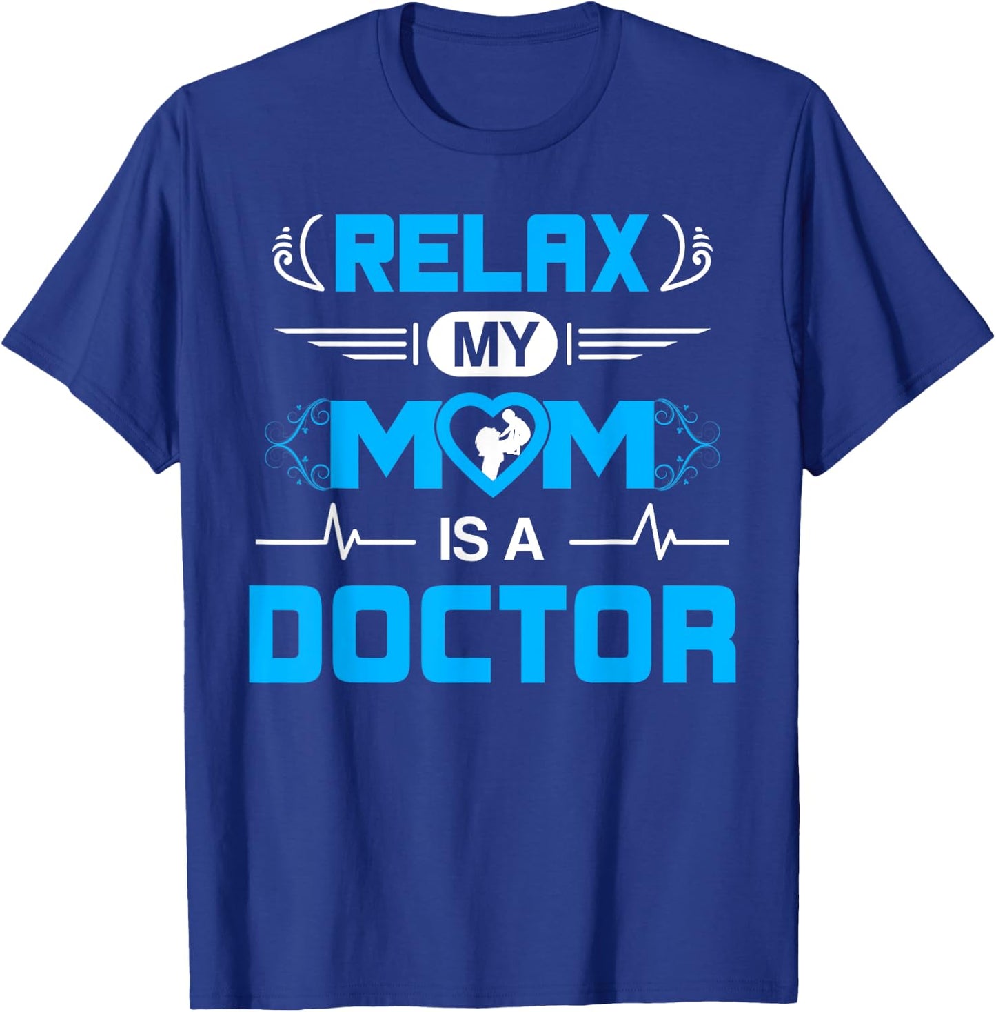 Relax My Mom is A Doctor for Kids and Boy or Doctor son T-Shirt - T-Shirt | Royal