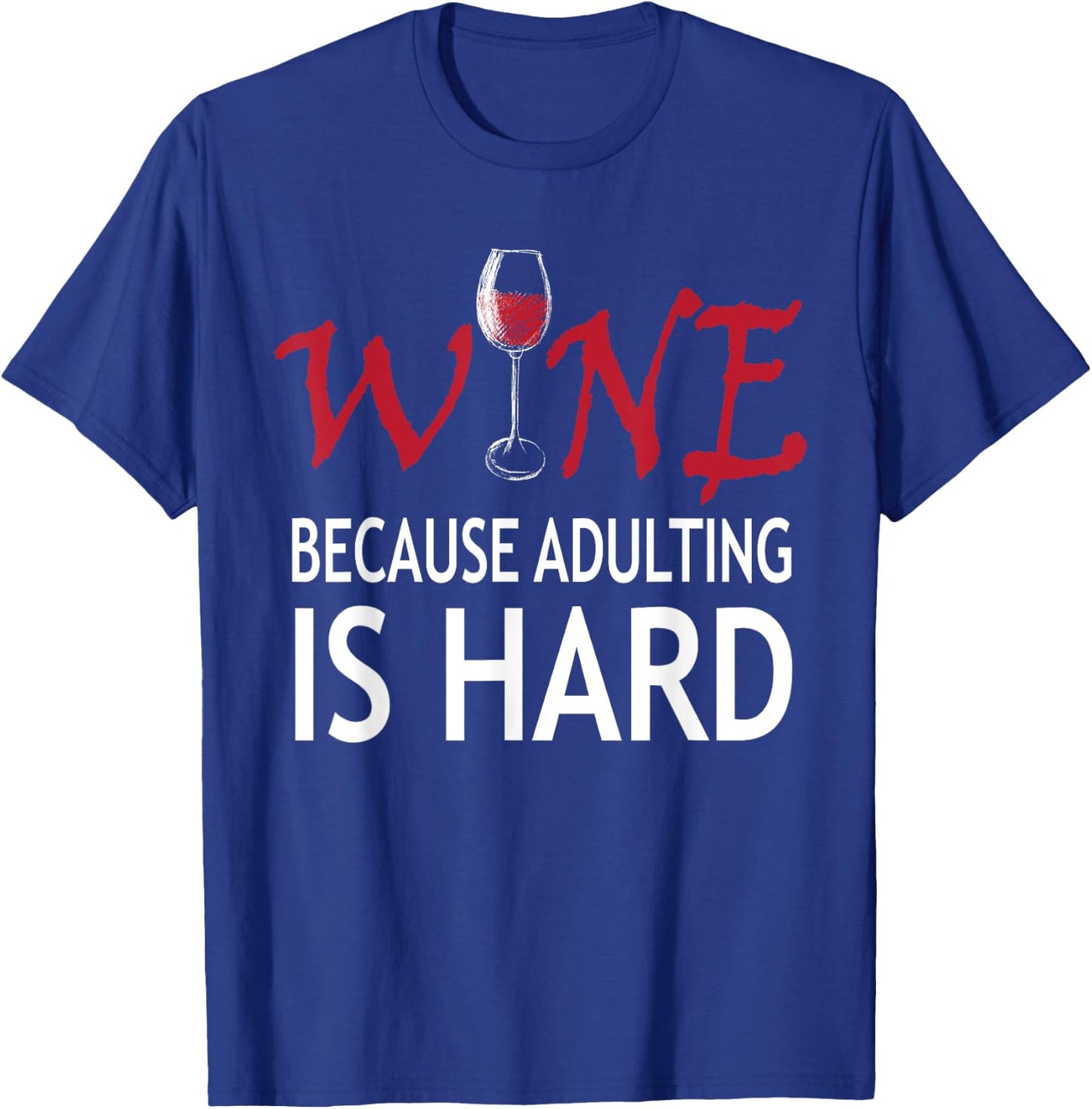 Wine Because Adulting Is Hard Shirt T-Shirt - T-Shirt | Royal
